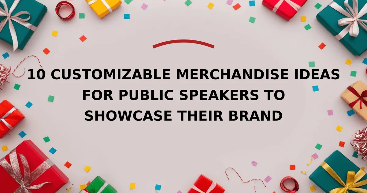 10 Customizable Merchandise Ideas for Public Speakers to Showcase Their Brand